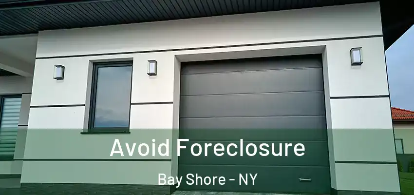 Avoid Foreclosure Bay Shore - NY