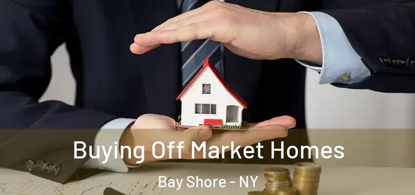  Buying Off Market Homes Bay Shore - NY