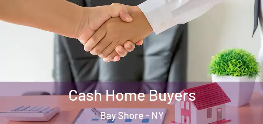 Cash Home Buyers Bay Shore - NY