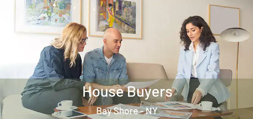 House Buyers Bay Shore - NY