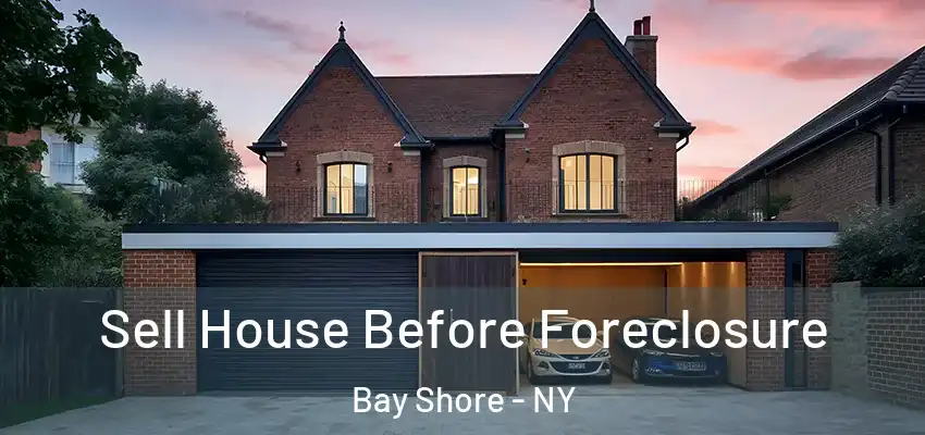  Sell House Before Foreclosure Bay Shore - NY