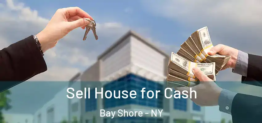 Sell House for Cash Bay Shore - NY