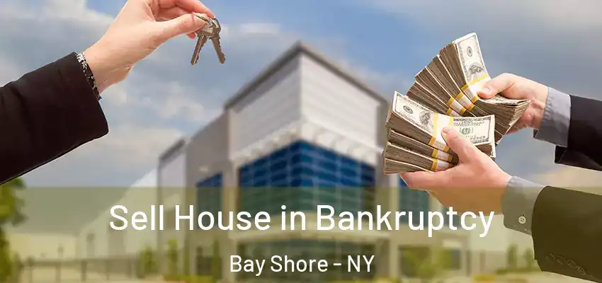 Sell House in Bankruptcy Bay Shore - NY
