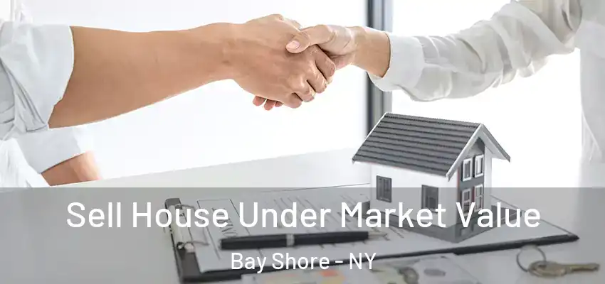  Sell House Under Market Value Bay Shore - NY