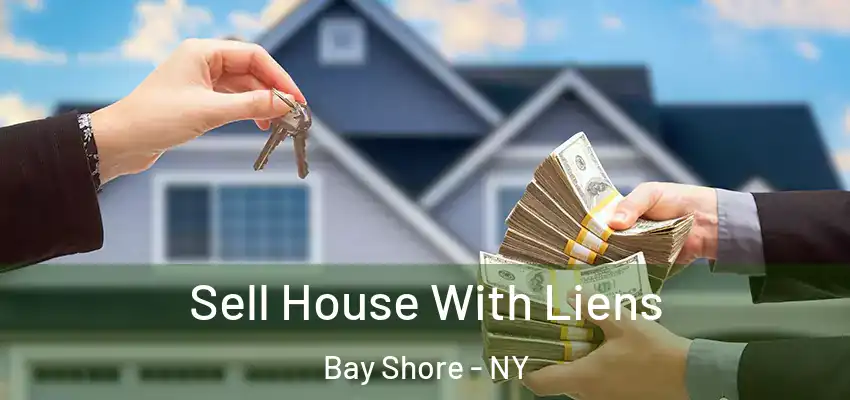  Sell House With Liens Bay Shore - NY