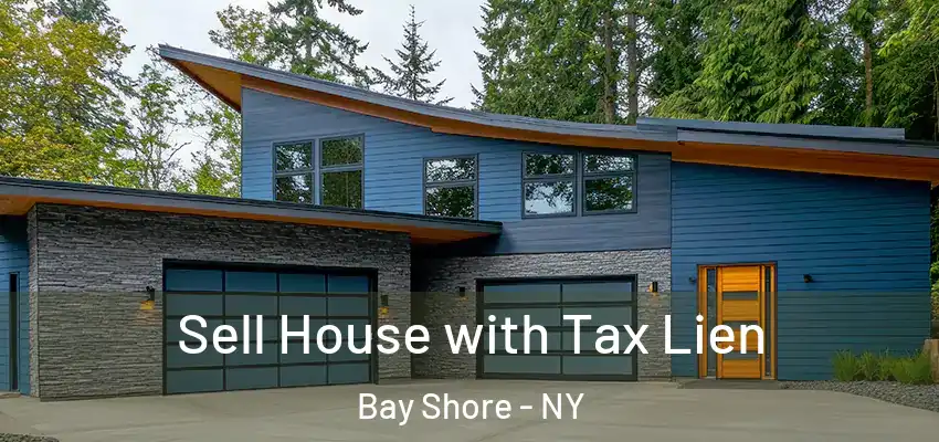 Sell House with Tax Lien Bay Shore - NY