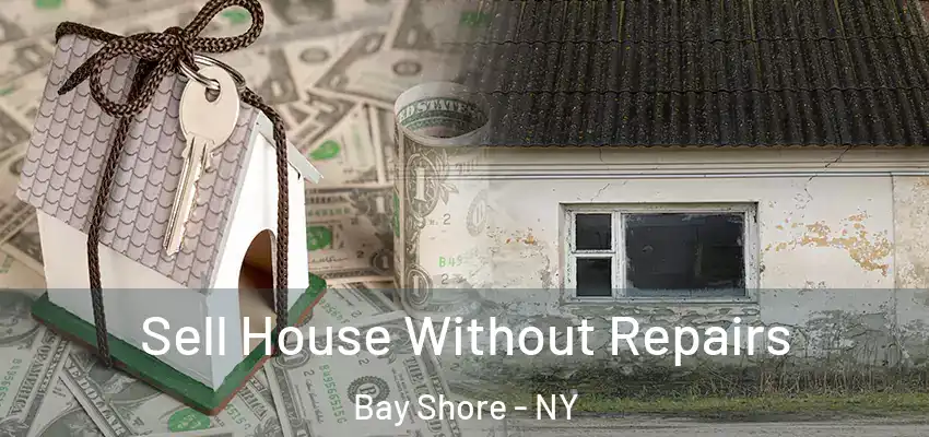 Sell House Without Repairs Bay Shore - NY