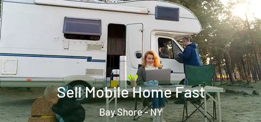 Sell Mobile Home Fast Bay Shore - NY