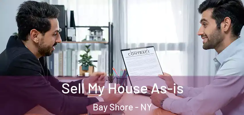 Sell My House As-is Bay Shore - NY