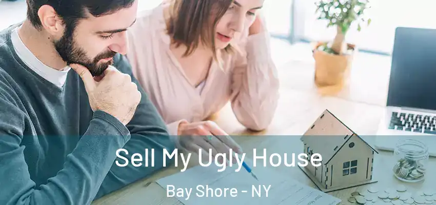 Sell My Ugly House Bay Shore - NY