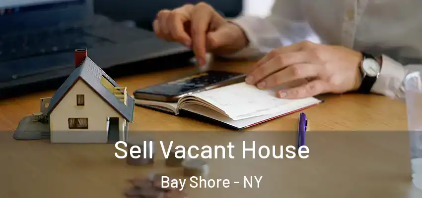  Sell Vacant House Bay Shore - NY